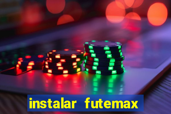 instalar futemax futebol ao vivo